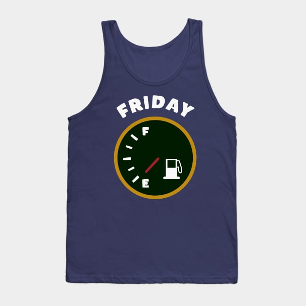 Friday TGIF Low on fuel Tank Top by happinessinatee